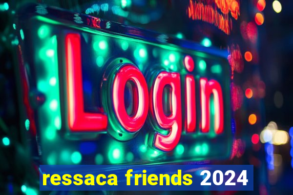 ressaca friends 2024